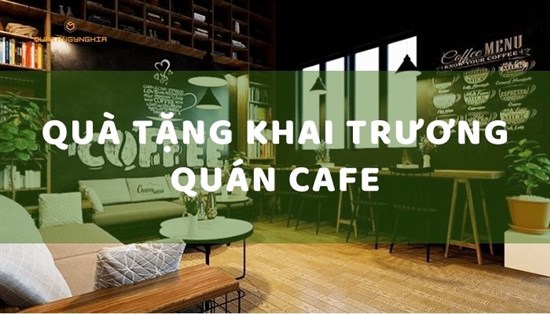 5 quà tặng khai trương quán cafe đẹp và đẳng cấp